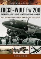 Focke-Wulf Fw 200 the Luftwaffe's Long Range Maritime Bomber di Chris Goss edito da Pen & Sword Books Ltd