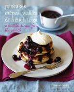Pancakes, Crepes, Waffles And French Toast di Hannah Miles edito da Ryland, Peters & Small Ltd