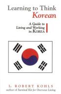 Learning to Think Korean di L. Robert Kohls edito da John Murray Press