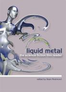 Liquid Metal - The Science Fiction Film Reader di Sean Redmond edito da Wallflower Press