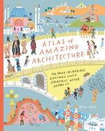 Atlas Of Amazing Architecture di Peter Allen edito da Cicada Books Limited