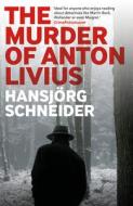 The Murder of Anton Livius di Hansjorg Schneider edito da BITTER LEMON PR
