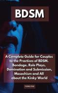BDSM: A COMPLETE GUIDE FOR COUPLES TO TH di YVONNE STONE edito da LIGHTNING SOURCE UK LTD