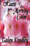 Hearts of the Morning Calm di Galen Kindley edito da ZUMAYA OTHERWORLDS