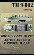 GMC DUKW-353 "DUCK" Amphibian Truck Technical Manual TM 9-802 di War Department edito da Periscope Film LLC