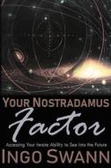 Your Nostradamus Factor di Ingo Swann edito da Swann-Ryder Productions, LLC