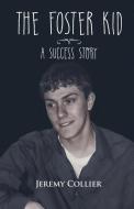 The Foster Kid A Success Story di Jeremy Collier edito da PROISLE PUB SERV