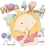 What's My Name? Laurel di Tiina Walsh edito da Createspace Independent Publishing Platform