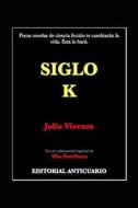 Siglo K: Primer Libro: Dentro de la Burbuja di Julio Viernes edito da Createspace Independent Publishing Platform