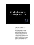 An Introduction to Welding Inspection di J. Paul Guyer edito da LIGHTNING SOURCE INC