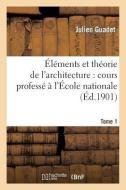 ï¿½lï¿½ments Et Thï¿½orie de l'Architecture. Tome 1 di Julien Guadet edito da Hachette Livre - Bnf