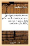 Quelques Conseils Pour Se Pr server Du Chol ra, Moyens Simples Et Faciles de Le Combattre di Vergne-J edito da Hachette Livre - BNF