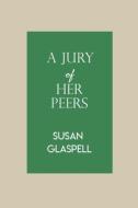 A  Jury Of Her Peers di Susan Glaspell edito da Sahara Publisher Books