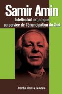 Samir Amin. Intellectuel Organique Au Service de L'Emancipation Du Sud di Demba Moussa Demb L. edito da Codesria