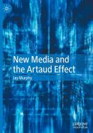New Media And The Artaud Effect di Jay Murphy edito da Springer Nature Switzerland AG