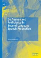 Disfluency and Proficiency in Second Language Speech Production di Simon Williams edito da Springer International Publishing