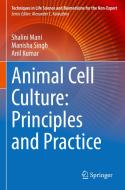 Animal Cell Culture: Principles and Practice di Shalini Mani, Anil Kumar, Manisha Singh edito da Springer International Publishing