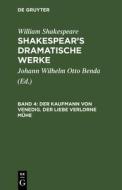 Shakespear's dramatische Werke, Band 4, Der Kaufmann von Venedig. Der Liebe verlorne Mühe di William Shakespeare edito da De Gruyter