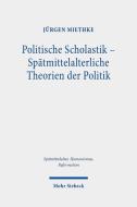 Politische Scholastik - Spätmittelalterliche Theorien der Politik di Jürgen Miethke edito da Mohr Siebeck GmbH & Co. K