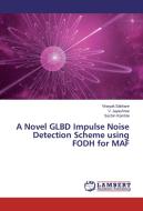 A Novel GLBD Impulse Noise Detection Scheme using FODH for MAF di Vinayak Sakhare, V. Jayashree, Sachin Kamble edito da LAP Lambert Academic Publishing