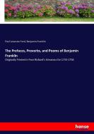 The Prefaces, Proverbs, and Poems of Benjamin Franklin di Paul Leicester Ford, Benjamin Franklin edito da hansebooks