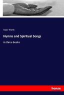Hymns and Spiritual Songs di Isaac Watts edito da hansebooks