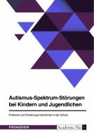 Autismus-Spektrum-Störungen bei Kindern und Jugendlichen. Probleme und Förderungsmaßnahmen in der Schule di Anonym edito da GRIN Verlag