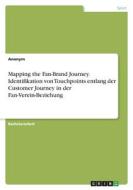 Mapping the Fan-Brand Journey. Identifikation von Touchpoints entlang der Customer Journey in der Fan-Verein Beziehung