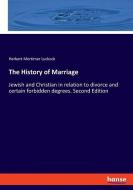 The History of Marriage di Herbert Mortimer Luckock edito da hansebooks