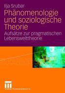 Phänomenologie und soziologische Theorie di Ilja Srubar edito da VS Verlag für Sozialw.