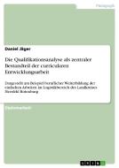 Die Qualifikationsanalyse als zentraler Bestandteil der curricularen Entwicklungsarbeit di Daniel Jäger edito da GRIN Verlag