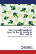 Isozyme polymorphism analysis due to Lead and Zinc toxicity di Pragya Paramita Khan edito da LAP Lambert Academic Publishing