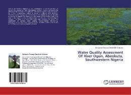Water Quality Assessment Of River Ogun, Abeokuta, Southwestern Nigeria di Benjamin Onozeyi Demilade Dimowo edito da LAP Lambert Academic Publishing