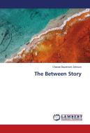 The Between Story di Chanae Bazemore Johnson edito da LAP Lambert Academic Publishing