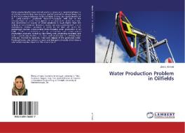Water Production Problem in Oilfields di Zheno Ahmed edito da LAP Lambert Academic Publishing