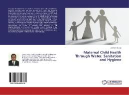 Maternal Child Health Through Water, Sanitation and Hygiene di Jackson Songa edito da LAP Lambert Academic Publishing