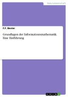 Grundlagen der Informationsmathematik. Eine Einführung di F. F. Bevier edito da GRIN Verlag