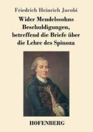 Wider Mendelssohns Beschuldigungen, betreffend die Briefe über die Lehre des Spinoza di Friedrich Heinrich Jacobi edito da Hofenberg