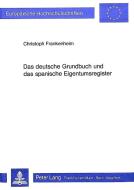 Das deutsche Grundbuch und das spanische Eigentumsregister di Christoph Frankenheim edito da Lang, Peter GmbH