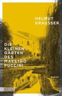 Die kleinen Gärten des Maestro Puccini di Helmut Krausser edito da DuMont Buchverlag GmbH