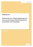 Erarbeitung einer Marketingstrategie für einen neuen Automobilclub klassischer Automobile und Youngtimer di Wolfgang Haase edito da Diplom.de