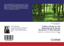 A Micro Study on the Dependency in Forest Resources in West Bengal di Moumita Chattopadhyay, Pravat Kumar Kuri edito da LAP Lambert Acad. Publ.