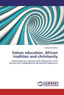 Values education, African tradition and christianity di Joshua Obuhatsa edito da LAP Lambert Academic Publishing