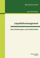 Liquiditätsmanagement: Neue Anforderungen an die Kreditinstitute di Anne-Kathrin Melis edito da Bachelor + Master Publishing