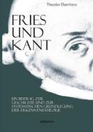 Fries und Kant: Ein Beitrag zur Geschichte und zur systematischen Grundlegung der Erkenntnistheorie di Theodor Elsenhans edito da Severus