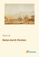 Reise durch Persien di Pierre Loti edito da Literaricon Verlag UG