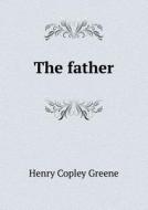 The Father di Henry Copley Greene edito da Book On Demand Ltd.