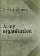 Army Organisation di Hugh C E Childers edito da Book On Demand Ltd.