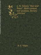 L. N. Tolstoy. "war And Peace." Main Content. Text Analysis. Literary Criticism di R G Volgin edito da Book On Demand Ltd.