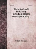 Biblia Królowéj Zofii, zony Jagielly, z kodexu szaroszpatackiego di Antoni Malecki edito da Book on Demand Ltd.